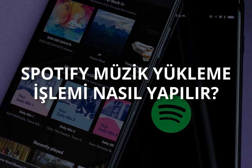 Spotify Şarkı Yükleme Nasıl Yapılır?